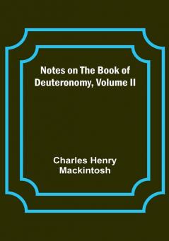 Notes on the Book of Deuteronomy| Volume II