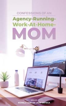 Confessions of an Agency-Running-Work-At-Home-Mom