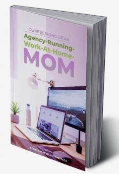 Confessions of an Agency-Running-Work-At-Home-Mom