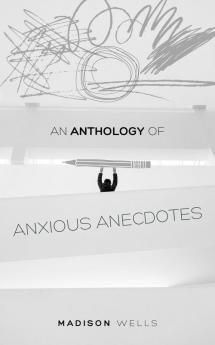 An Anthology of Anxious Anecdotes