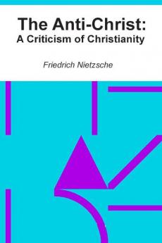 The Anti-Christ: A Criticism of Christianity