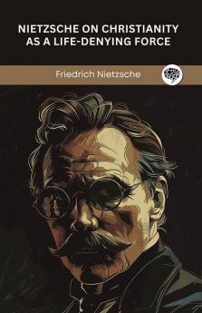 Nietzsche on Christianity as a Life Denying Force