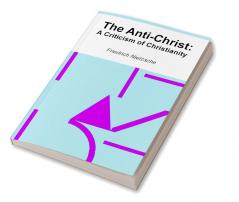 The Anti-Christ: A Criticism of Christianity