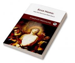 Ecce Homo: How One Becomes What One Is