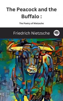 The Peacock and the Buffalo - The Poetry of Nietzsche