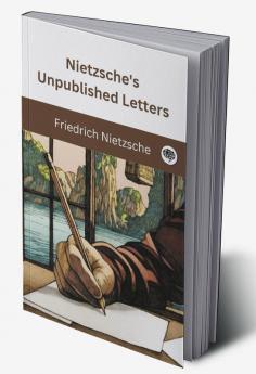 Nietzsche's Unpublished Letters