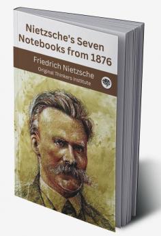 Nietzsche's Seven Notebooks from 1876