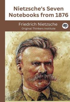 Nietzsche's Seven Notebooks from 1876