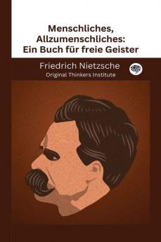 Menschliches Allzumenschliches: Ein Buch für freie Geister