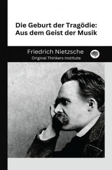 Die Geburt der Tragödie: Aus dem Geist der Musik