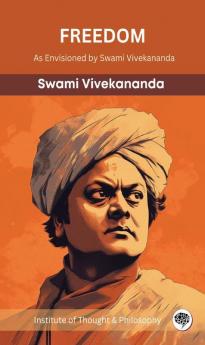 Freedom: As Envisioned by Swami Vivekananda (by ITP Press)