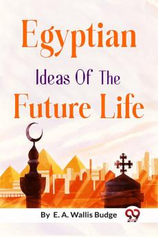 Egyptian Ideas of the Future Life