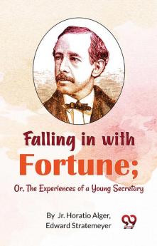 Falling in with Fortune; Or The Experiences of a Young Secretary
