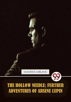 The Hollow Needle; Further adventures of Arsène Lupin