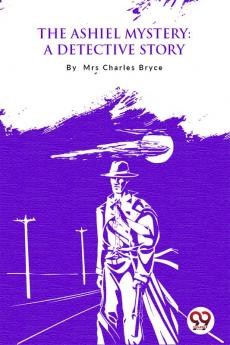 The Ashiel Mystery: A Detective Story