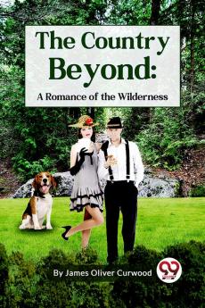 The Country Beyond: A Romance of the Wilderness