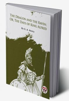 The Dragon and the Raven; Or The Days of King Alfred