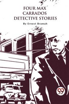 Four Max Carrados Detective Stories