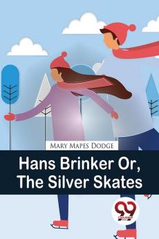 Hans Brinker Or The Silver Skates