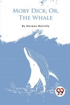 Moby Dick; Or The Whale