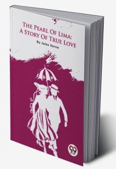 The Pearl Of Lima: A Story Of True Love
