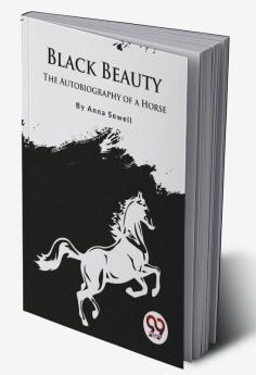 Black Beauty : The Autobiography of a Horse