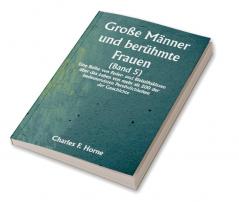 Große Männer und berühmte Frauen 

(Band 5) 

Eine Reihe von Feder- und Bleistiftskizzen über das Leben von mehr als 200 der bedeutendsten Persönlichkeiten der Geschichte