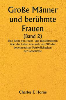 Große Männer und berühmte Frauen 

(Band 2) 

Eine Reihe von Feder- und Bleistiftskizzen über das Leben von mehr als 200 der bedeutendsten Persönlichkeiten der Geschichte