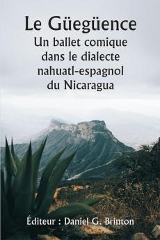 Le Güegüence 

Un ballet comique dans le dialecte nahuatl-espagnol du Nicaragua