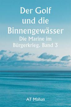 Der Golf und die Binnengewässer 

Die Marine im Bürgerkrieg. Band 3.