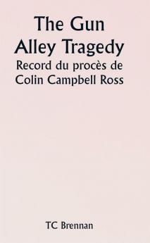 The Gun Alley Tragedy 

Record du procès de Colin Campbell Ross