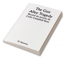 The Gun Alley Tragedy 

Record du procès de Colin Campbell Ross
