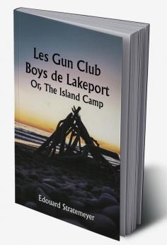 Les Gun Club Boys de Lakeport 

Or The Island Camp