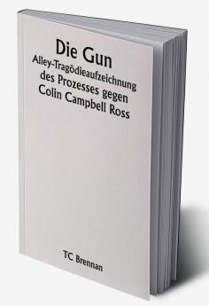 Die Gun Alley-Tragödieaufzeichnung 

des Prozesses gegen Colin Campbell Ross