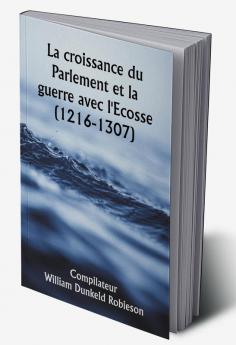 La croissance du Parlement et la guerre avec l'Ecosse (1216-1307)