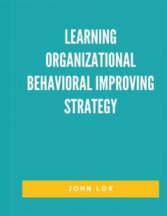 Learning Organizational Behavioral Improving Strategy