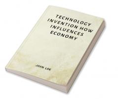 Technology Invention How Influences Economy