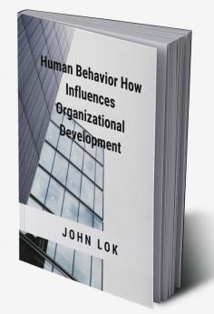 Human Behavior How Influences Organizational Development