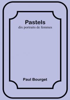 Pastels: dix portraits de femmes