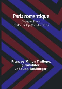 Paris romantique: Voyage en France de Mrs. Trollope (Avril-Juin 1835)