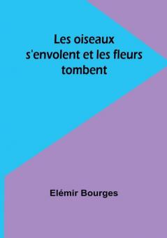 Les oiseaux s'envolent et les fleurs tombent