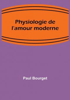 Physiologie de l'amour moderne