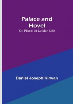 Palace and Hovel: Or Phases of London Life