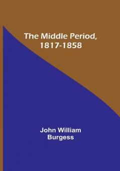 The Middle Period 1817-1858