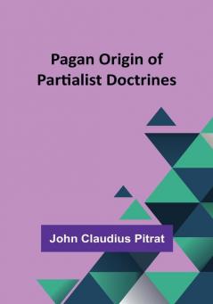 Pagan Origin of Partialist Doctrines