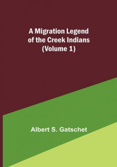 A Migration Legend of the Creek Indians (Volume 1)