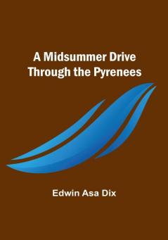 A Midsummer Drive Through the Pyrenees