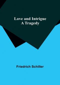 Love and Intrigue: A Tragedy