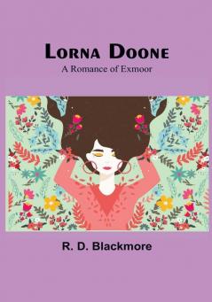 Lorna Doone: A Romance of Exmoor