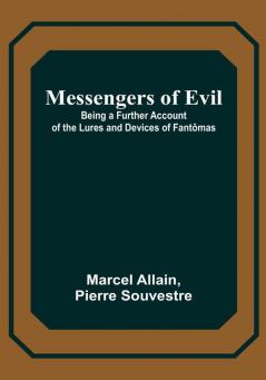 Messengers of Evil: Being a Further Account of the Lures and Devices of Fantômas